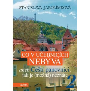 Co v učebnicích nebývá 2 aneb Čeští panovníci, jak je (možná) neznáte - Stanislava Jarolímková